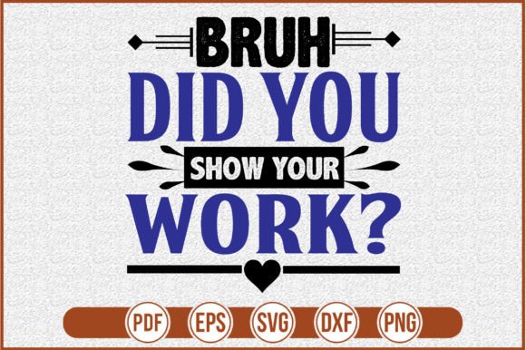 Download Bruh Did You Even Show Your Work - Show Collection